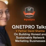 QNETPRO Talks: V Partner David Sharma On Building Honest And Sustainable Network Marketing Businesses