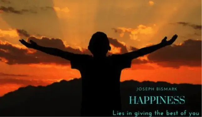 Joesph bismark, happiness lies in giving the best of you